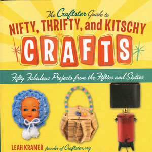 The Crafter Guide to Nifty, Thrifty, and Kitschy Crafts