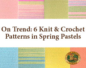 6 Knit & Crochet Patterns in Spring Pastels