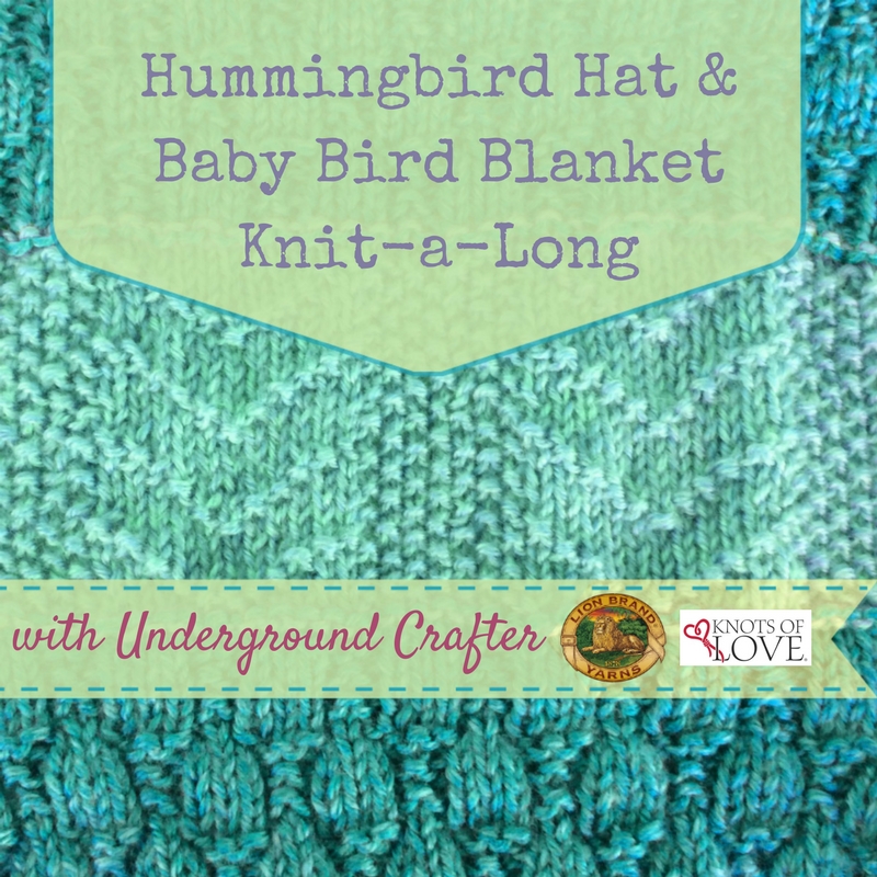 Hummingbird Hat and Baby Bird Blanket KAL with Underground Crafter, Lion Brand, and Knots of Love